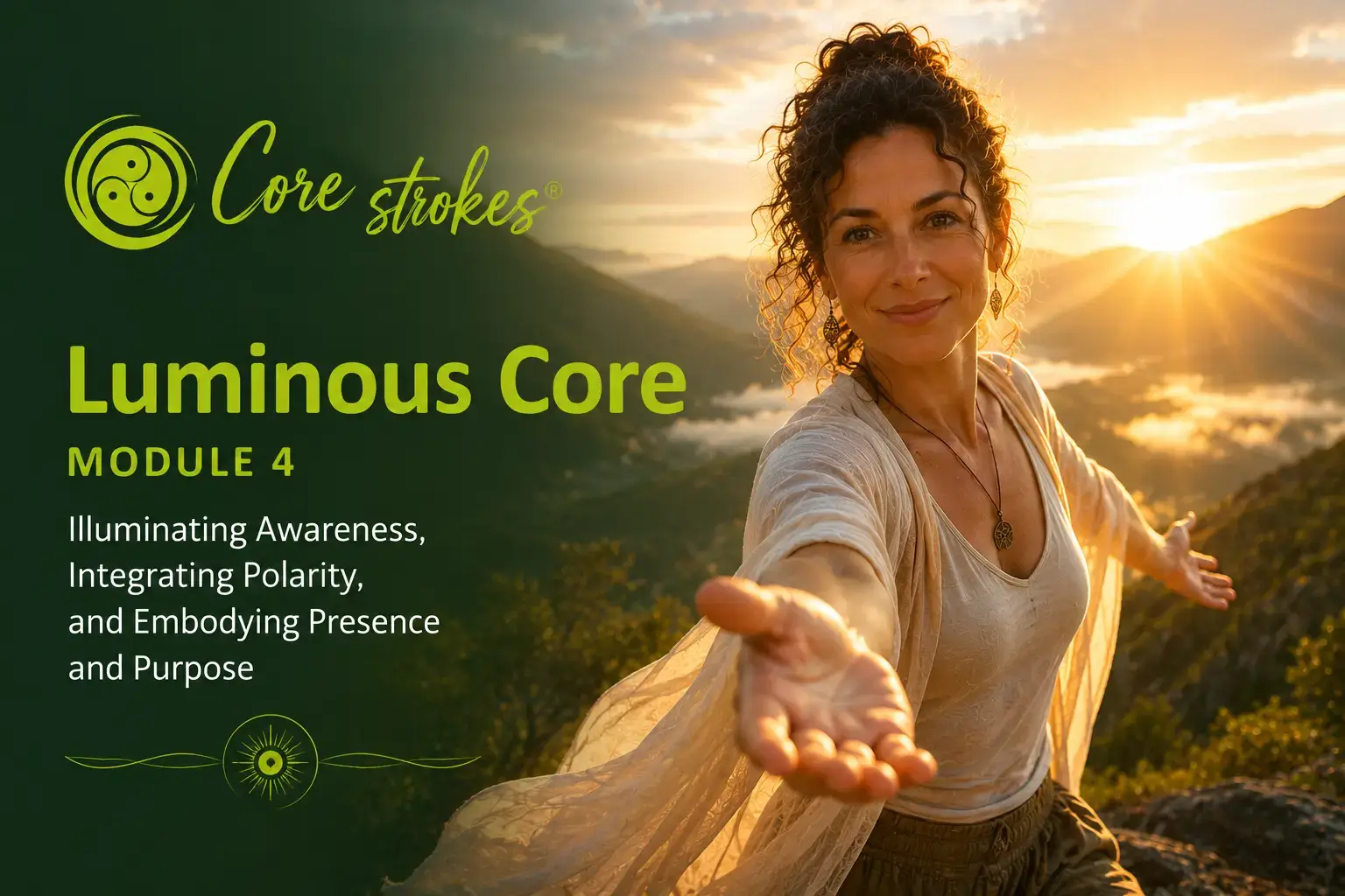 Luminous Core â Core StrokesÂŽ Module 4 Luminous Core Module 4 in Core StrokesÂŽ somatic psychotherapy training â embodied coherence, relational presence, soul integration, and luminous awareness