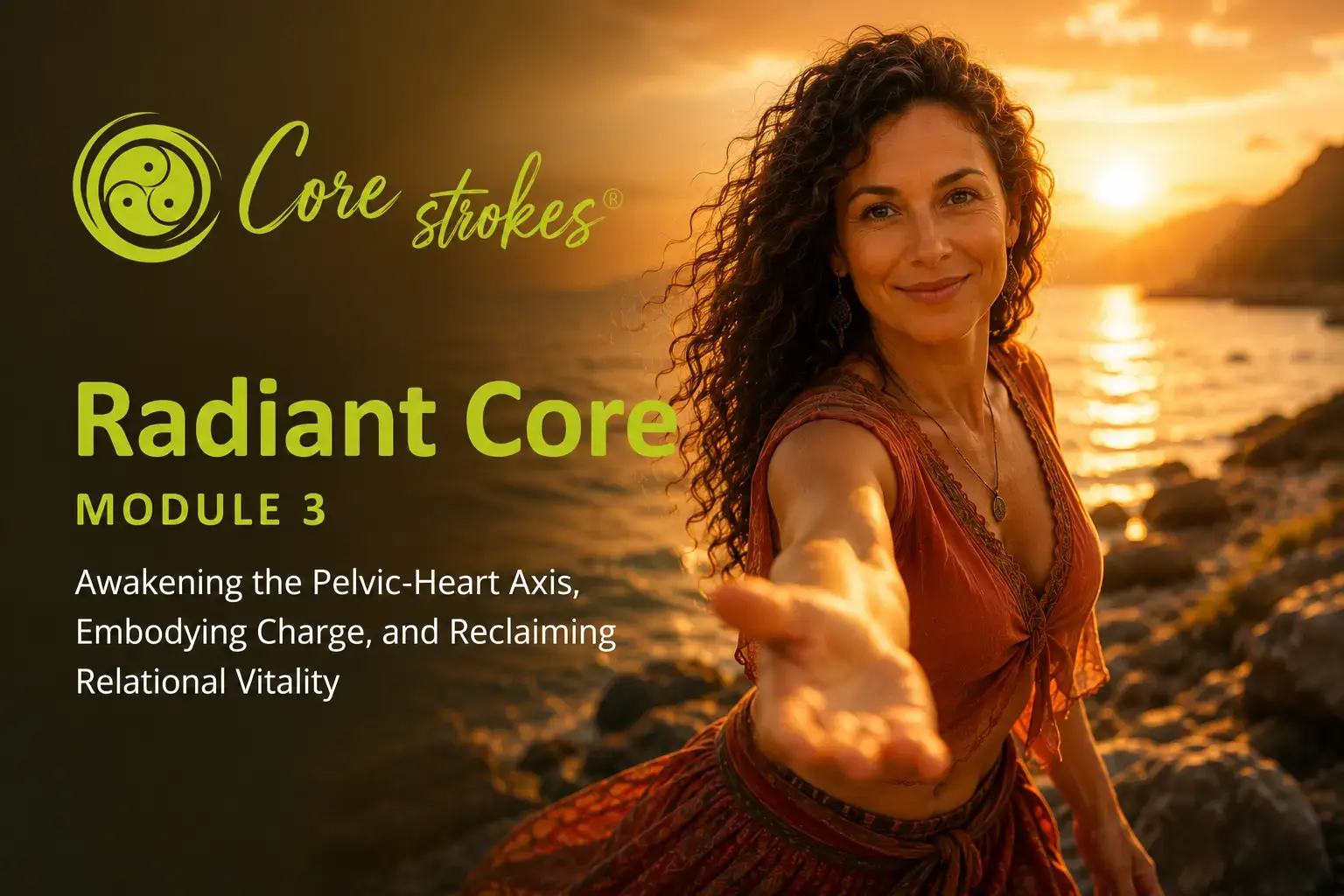 Radiant Core — Core Strokes® Module 3 Radiant Core Module 3 in Core Strokes® somatic psychotherapy training — pelvic-heart integration, embodied charge, relational vitality, and emotional presence